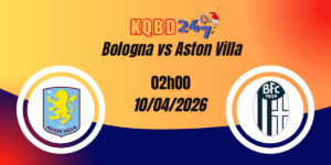 Nhận Định Bologna vs Aston Villa Tứ Kết Europa League 10/04/2026